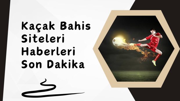 Kaçak Bahis Siteleri Haberleri
