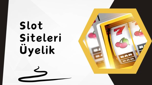 Slot Siteleri Üyelik